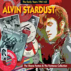 The Early Years 1961 -1962 - The Shane Fenton and the Fentones Collection - Alvin Stardust The Early Years 1961 -1962 - The Shane Fenton and the Fentones Collection - Alvin Stardust