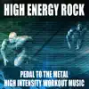 High Energy Rock: Pedal to the Metal High Intensity Workout Music album lyrics, reviews, download