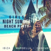 Girls Night Summer Beach Party: Ibiza, Marbella, Cancun, Lounge Chillout Music, Cafe Club del Mar artwork