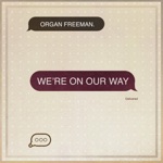 Organ Freeman - We're on Our Way