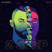 Vato Gonzalez - 2 Step (feat. Doctor)