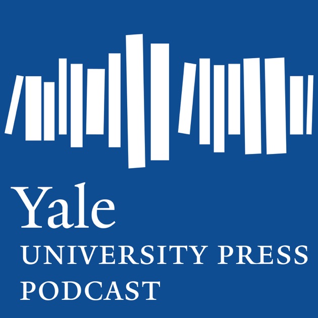 „Yale Press Podcast“ von Yale University auf Apple Podcasts