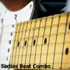 Sixties Beat Combo album lyrics, reviews, download