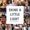 Shine a Little Light (feat. Alex Clare, Avraham Fried, Benny Friedman, Baruch Chait, Gad Elbaz, Yossi Green, Yehuda Green, Mordechai Ben David, Boruch Sholom, 8th Day, Isaac Bitton, Eli Marcus, The Maccabeats, Rivi Schwebel, Eli Schwebel & Yehoram Gaon) - Single album lyrics, reviews, download