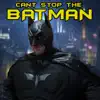 Can't Stop the Batman (feat. HeroPlay) - Single album lyrics, reviews, download