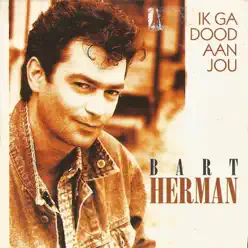 Ik Ga Dood Aan Jou - Single - Bart Herman