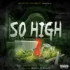So High (feat. Mexican Celebrity, Crucified & Nibiru Dyve) - Single album lyrics, reviews, download