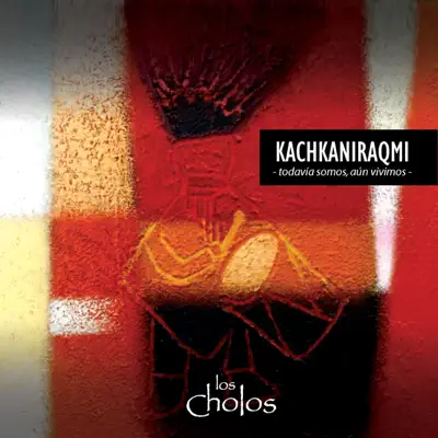 Kachkaniraqmi - Los Cholos Kachkaniraqmi - Los Cholos