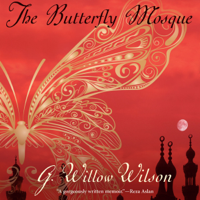 G. Willow Wilson - The Butterfly Mosque: A Young American Woman's Journey to Love and Islam (Unabridged) artwork