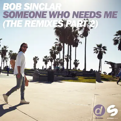 Someone Who Needs Me (The Remixes), Pt. 2 - EP - Bob Sinclar