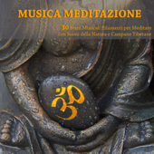 Musica Meditazione - 30 Brani Musicali Rilassanti per Meditare con Suoni della Natura e Campane Tibetane - Pura Meditazione Zen