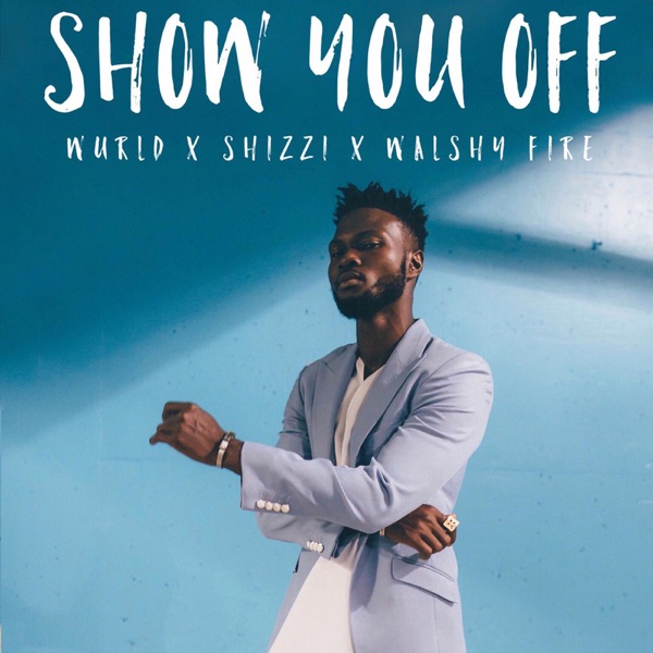 Show You Off (feat. Shizzi & Walshy Fire)