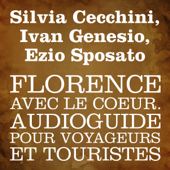 Florence avec le cœur: Audioguide pour voyageurs et touristes - Silvia Cecchini, Ivan Genesio & Ezio Sposato