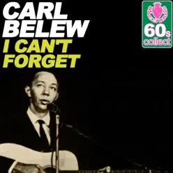 I Can't Forget (Remastered) - Single - Carl Belew I Can't Forget (Remastered) - Single - Carl Belew