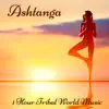 Ashtanga – 1 Hour Tribal World Music for Ashtanga Yoga, Vinyasa and Final Relaxation album lyrics, reviews, download