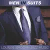 Men in Suits: Lounge Smooth Jazz Music - Luxury Grooves, Soft Ambient Music, New York Piano Bar Music, Cocktail Party & Relaxing Soothing Sax album lyrics, reviews, download