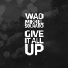 WAO & Mikkel Solnado - Give It All Up