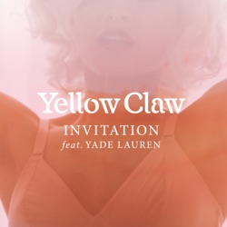 Yellow Claw - Invitation (feat. Yade Lauren)