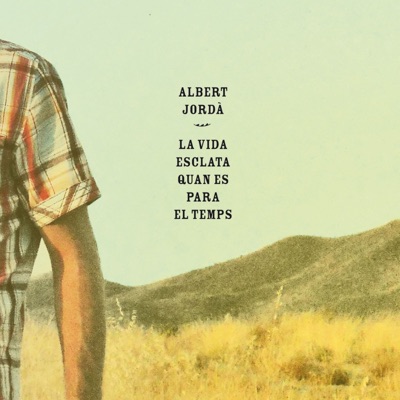 La Vida Esclata Quan Es para el Temps - Albert Jordà