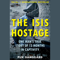 Puk Damsgård - The ISIS Hostage: One Man's True Story of 13 Months in Captivity (Unabridged) artwork