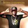Born Champion (feat. L.A.X & Ceeza) - Single album lyrics, reviews, download