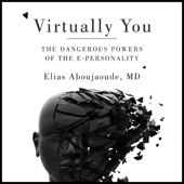 Virtually You: The Dangerous Powers of the E-Personality (Unabridged) - Elias Aboujaoude Cover Art