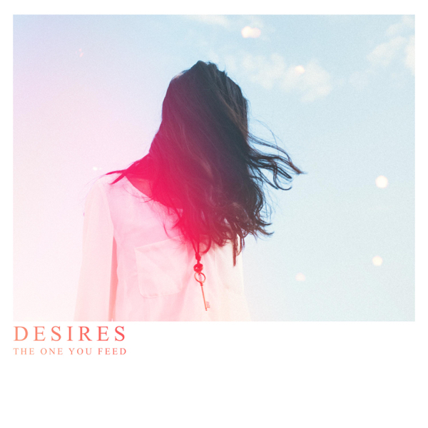 Desires - The One You Feed [EP] (2016)