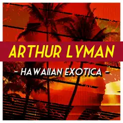 Hawaiian Exotica - Arthur Lyman Hawaiian Exotica - Arthur Lyman