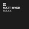 Maxx - Matt Myer lyrics