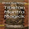 Tibetan Mantra Magick: Tap Into the Power of Tibetan Mantras (Unabridged) - Baal Kadmon