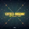 Gifted Riddim - EP album lyrics, reviews, download