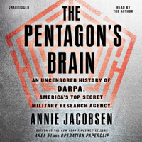 Annie Jacobsen - The Pentagon's Brain: An Uncensored History of DARPA, America's Top-Secret Military Research Agency (Unabridged) artwork