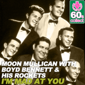 I'm Mad at You (Remastered) [with Boyd Bennett & His Rockets] - Moon Mullican