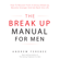 Andrew Ferebee - The Break Up Manual for Men: How to Recover from a Serious Break Up, Become Stronger and Get Back into Life (Unabridged)