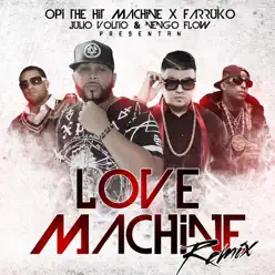 Love Machine (Remix) [feat. Farruko, Julio Voltio & Ñengo Flow] - Single - Opi The Hit Machine
