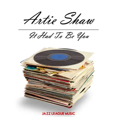 It Had To Be You - Artie Shaw It Had To Be You - Artie Shaw