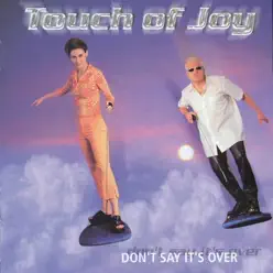 Don't Say It's Over - Touch Of Joy