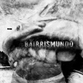 Bairrismundo - Nunca Acaba