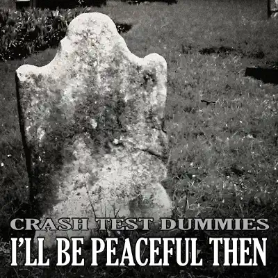I'll Be Peaceful Then (feat. Brad Roberts) - Single - Crash Test Dummies
