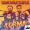 Kurma - SomeWhatSuper lyrics