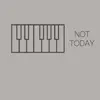 Not Today (Originally Performed by Imagine Dragons) [Piano Version] - Single album lyrics, reviews, download