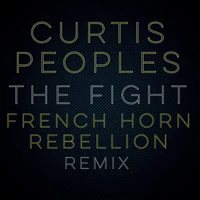 The Fight (French Horn Rebellion Remix) [feat. French Horn Rebellion] - Single - Curtis Peoples