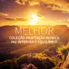 Melhor Coleção Meditação Música para a Paz Interior e Equilíbrio album lyrics, reviews, download
