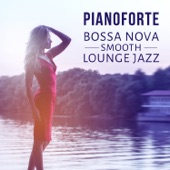 Pianoforte: Bossa Nova Smooth Lounge Jazz – Musica rilassante e triste, Piano bar del mar, Buddha Cafe, Musica strumentale per riposo, Distensione, Relax e si calmi artwork