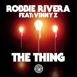 The Thing (Remixes) [feat. Vinny Z] - Robbie Rivera