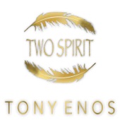 Tony Enos - Two Spirit
