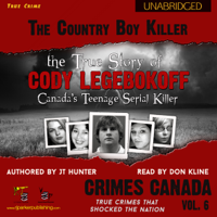 J.T. Hunter - The Country Boy Killer: True Story of Cody Legebokoff, Canada's Teenage Serial Killer: Crimes Canada: True Crimes That Shocked the Nation, Book 6 (Unabridged) artwork