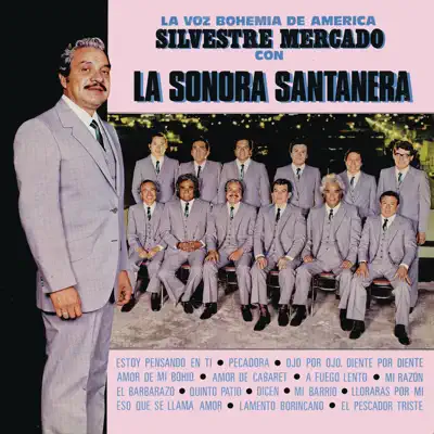La Voz Bohemia de América - Silvestre Mercado con La Sonora Santanera - La Sonora Santanera