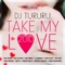 Take My Love 2010 (Frank Cherriman Remix) - Dj Tururu lyrics
