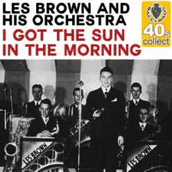 I Got the Sun in the Morning (Remastered) - Single - Les Brown & His Orchestra I Got the Sun in the Morning (Remastered) - Single - Les Brown & His Orchestra